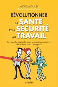 Télécharger les nouveaux livres Révolutionner la santé et la sécurité au travail  - La nouvelle approche pour une gestion collective des risques dans l'entreprise (French Edition) 9782354563400