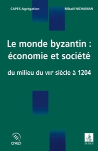 Mikaël Nichanian - Le monde byzantin : économie et société.