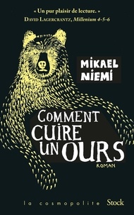 Mikael Niemi - Comment cuire un ours.