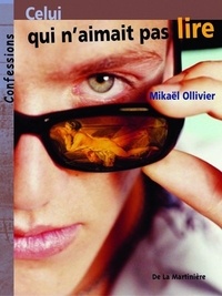 Mikaël Ollivier - Celui qui n'aimait pas lire.
