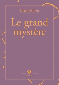 Mikaël Ollivier - Le grand mystère.