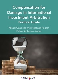 Mikaël Ouaniche et Stéphane Prigent - Compensation for Damage in International Investement Arbitration - Practical Guide.