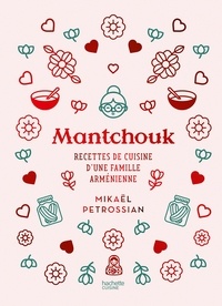 Mikaël Petrossian - Mantchouk - Recettes de cuisine d'une famille arménienne.