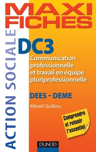Mikaël Quilliou-Rioual - Maxi fiches DC3 - Communication professionnelle et travail en équipe pluriprofessionnelle - DEES, DEME.