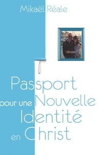 Mikaël Réale - Passport pour une nouvelle identité en Christ.