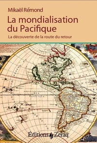 Mikaël Rémond - La Mondialisation du Pacifique - La découverte de la route du retour.