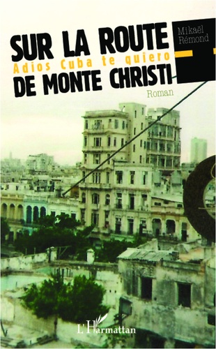 Mikaël Rémond - Sur la route de Monte Christi - Adios Cuba te quiero.