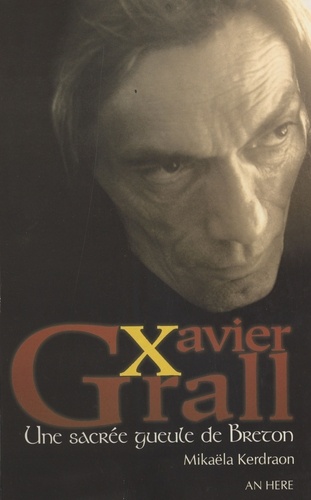 Xavier Grall,Une Sacree Gueule De Breton