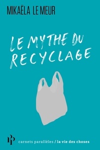 Mikaëla Le Meur - Le mythe du recyclage.