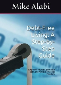  Mike Alabi - Debt-Free Living: A Step-by-Step Guide.