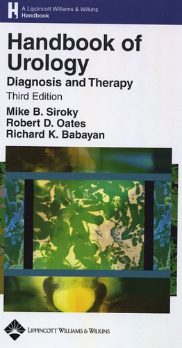 Mike-B Siroky et Robert-D Oates - Handbook of Urology - Diagnosis and Therapy.