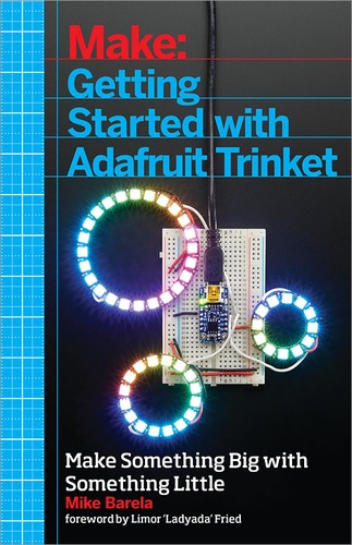 Mike Barela - Getting Started with Adafruit Trinket - 15 Projects with the Low-Cost AVR ATtiny85 Board.