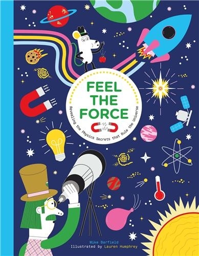 Mike Barfield - Feel the Force Revealing the Physics Secrets that Rule the Universe.