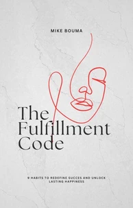 The Fulfillment Code: 9 Habits to Redefine Success and Unlock Lasting Happiness