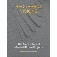 Mike Brown - Recurrent Visions - The Architecture of Marshall Brown Projects.