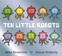 Mike Brownlow et Simon Rickerty - Ten Little  : Ten Little Robots.