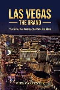  Mike Carpenter - Las Vegas The Grand: The Strip, the Casinos, the Mob, the Stars.