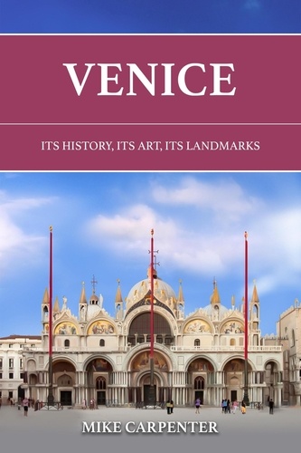  Mike Carpenter - Venice: Its History, Its Art, Its Landmarks - The Cultured Traveler.