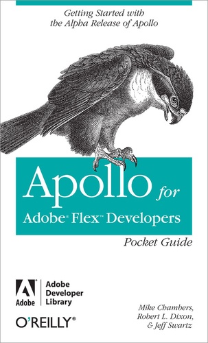 Mike Chambers et Jeff Swartz - Apollo for Adobe Flex Developers Pocket Guide - A Developer's Reference for Apollo's Alpha Release.