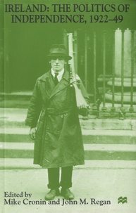 Mike Cronin et John M. Regan - Ireland : The Politics of Independence, 1922-49.