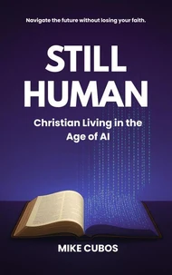 Still Human: Christian Living in the Age of AI