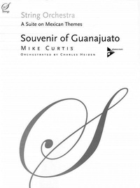 Mike Curtis - Souvenir of Guanajuato - A Suite on Mexican Themes. string orchestra. Partition et parties..
