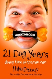 Mike Daisey - Twenty-one Dog Years - Doing Time at Amazon.com.