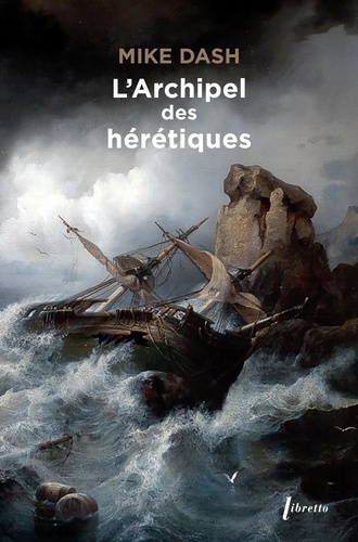 Mike Dash - L'archipel des hérétiques - La terrifiante histoire des naufragés de Batavia.