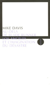 Mike Davies - Au-delà de Blade Runner - Los Angeles et l'imagination du désastre.
