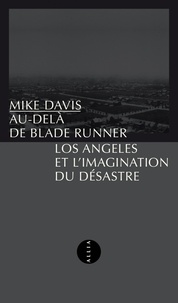 Mike Davis - Au-delà de Blade Runner - Los Angeles et l'imagination du désastre.