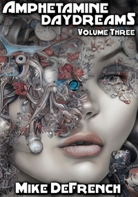  Mike DeFrench - Amphetamine Daydreams: Volume Three - Amphetamine Daydreams, #3.