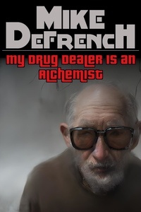  Mike DeFrench - My Drug Dealer is an Alchemist - Short Stories, #10.