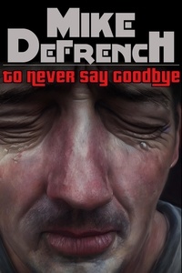  Mike DeFrench - To Never Say Goodbye - Short Stories, #9.