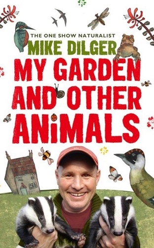 Mike Dilger et Christina Holvey - My Garden and Other Animals.