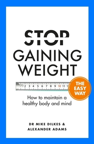 Stop Gaining Weight The Easy Way. How to maintain a healthy body and mind