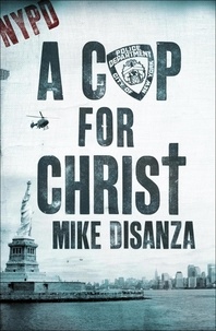 Mike Disanza - A Cop for Christ.