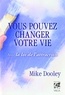 Mike Dooley - Vous pouvez changer votre vie - Avec la loi de l'attraction.