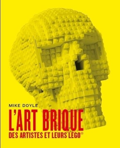 Mike Doyle - L'art brique - Des artistes et leurs Lego.