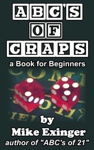  Mike Exinger - ABC’s of Craps: a Book for Beginners.