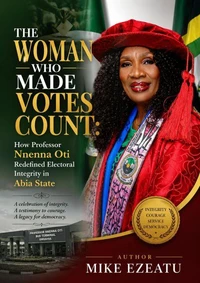 The Woman Who Made Count: How Professor Nnenna Oti Redefined Electoral Integrity in Abia State