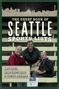 Mike Gastineau et Art Thiel - The Great Book of Seattle Sports Lists.