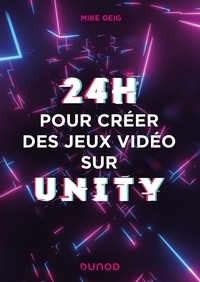 Mike Geig - 24 heures pour créer des jeux vidéo sur Unity.