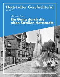 Mike Geis - Ein Gang durch die alten Straße Hettstadts - Hettstadter Geschichte(n) 4.