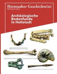 Mike Geis - Hettstadter Geschichte(n) - Archäologische Bodenfunde aus Hettstadt.