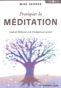 Mike George - Pratiquer la méditation - Guide de Méditation et de Développement Spirituel. 1 CD audio