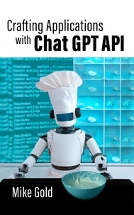  Mike Gold - Crafting Applications with Chat GPT API.