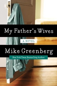 Mike Greenberg - My Father's Wives - A Novel.