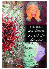 Mike Hallan - Ma terre, ma vie en devenir.