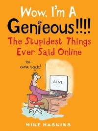 Mike Haskins - Wow I'm A Genieous!!!! - The Stupidest Things Ever Said Online.