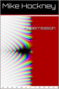  Mike Hockney - Hyperreason - Ontological Mathematics and Mathematical Ontology Series, #2.
